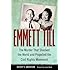 Emmett Till: The Murder That Shocked the World and Propelled the Civil Rights Movement (Race, Rhetoric, and Media Series)