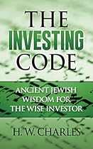 The Investing Code: Ancient Jewish Wisdom for the Wise Investor The Investing Code: Ancient Jewish Wisdom for the Wise Investor