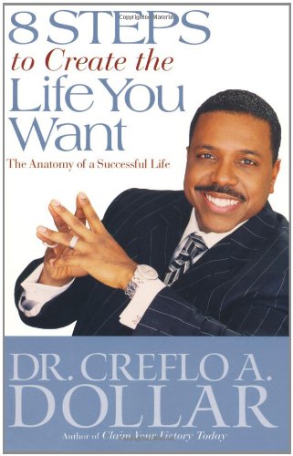 8 Steps to Create the Life You Want: The Anatomy of a Successful Life