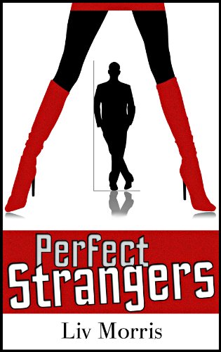 Perfect Strangers (Love in the City Short) by Liv Morris Perfect Strangers (Love in the City Short) by Liv Morris