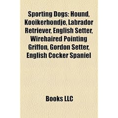 Sporting Dogs: Hound, Kooikerhondje, Labrador Retriever, English Setter, Wirehaired Pointing Griffon, Gordon Setter, English Cocker S