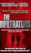 The Infiltrators: The First Inside Account of Life Deep Undercover with Scotland Yard's Most Secret Unit
