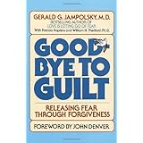 good bye to guilt releasing fear through forgiveness