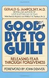 Goodbye to Guilt: Releasing Fear Through Forgiveness: Releasing Fear Through Foregivenss