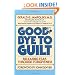 Good-Bye to Guilt: Releasing Fear Through Forgiveness