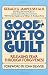 Good-Bye to Guilt: Releasing Fear Through Forgiveness