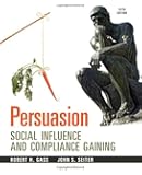 Persuasion: Social Influence and Compliance Gaining