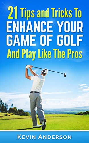 Golf: Golf - 21 Tips and Tricks To Enhance Your Game of Golf And Play Like The Pros (golf swing, chip shots, golf putt, lifetime sports, pi