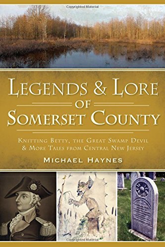 Legends & Lore of Somerset County:: Knitting Betty, the Great Swamp Devil and More Tales from Central New Jersey (American Legends)