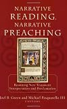 Narrative Reading, Narrative Preaching: Reuniting New Testament Interpretation and Proclamation