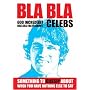 BLA BLA CELEBS: 600 Incredibly Useless Facts About Celebs (Handbook)