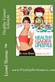 Healthy Gamer Lifestyle: Be your Game Avatar in Life (Volume 1)