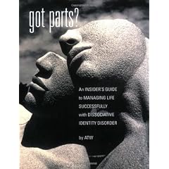 Got Parts? an Insider's Guide to Managing Life Successfully with Dissociative Identity Disorder