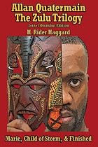 Allan Quatermain: the Zulu Trilogy, Marie, Child of Storm, & Finished
