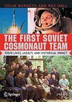 The First Soviet Cosmonaut Team: Their Lives and Legacies (Springer Praxis Books) The First Soviet Cosmonaut Team: Their Lives and Legacies (Springer Praxis Books)