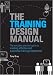 The Training Design Manual: The Complete Practical Guide to Creating Effective and Successful Training Programmes