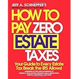 how to pay zero estate taxes your guide to every estate tax break the irs allows