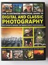 The Illustrated Practical Guide to Digital and Classic Photography