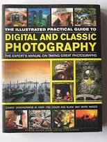 The Illustrated Practical Guide to Digital and Classic Photography