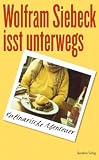 : Wolfram Siebeck isst unterwegs: Kulinarische Abenteuer