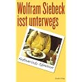 Wolfram Siebeck isst unterwegs: Kulinarische Abenteuer