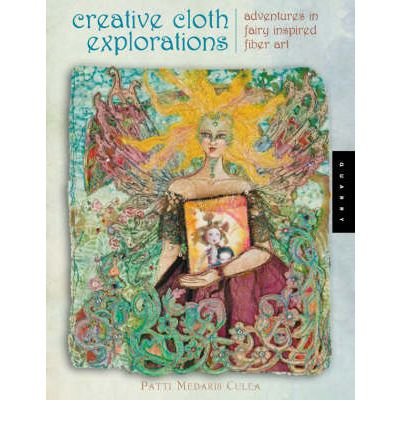Creative Cloth Explorations: Adventures with Fairy Inspired Fiber Art (Paperback) - Common
