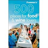 Frommer's 500 Places for Food and Wine Loversby Holly Hughes