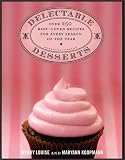 Delectable Desserts: Over 250 Best-Loved Recipes for Every Season of the Year