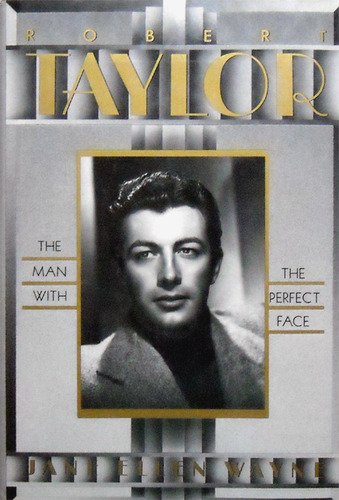 Robert Taylor: The Man With the Perfect Face