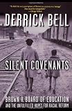 Silent Covenants: Brown v. Board of Education and the Unfulfilled Hopes for Racial Reform