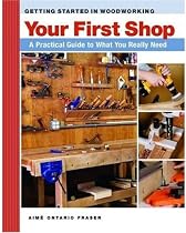 Your First Workshop : A Practical Guide to What You Really Need (Getting Started in Woodworking)