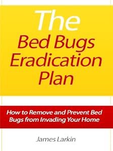 The Bed Bugs Eradication Plan - How to Remove and Prevent Bed Bugs from Invading Your Home