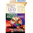 What's the Big Deal About Other Religions?: Answering the Questions About Their Beliefs and Practices by John Ankerberg and Dillon Burroughs