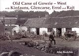 Old Carse of Gowrie - West : with Kinfauns, Glencarse, Errol and Rait
