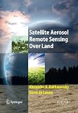 Satellite Aerosol Remote Sensing Over Land (Springer Praxis Books / Environmental Sciences)