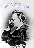 Friedrich Nietzsche: A Philosophical Biography