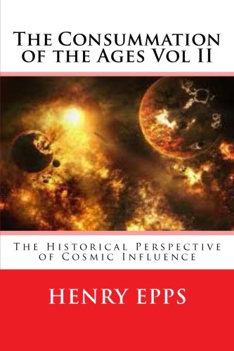 The Consummation of the Ages Vol II: The Historical Perspective of Cosmic Influence