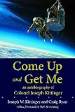 Come Up and Get Me: An Autobiography of Colonel Joseph Kittinger