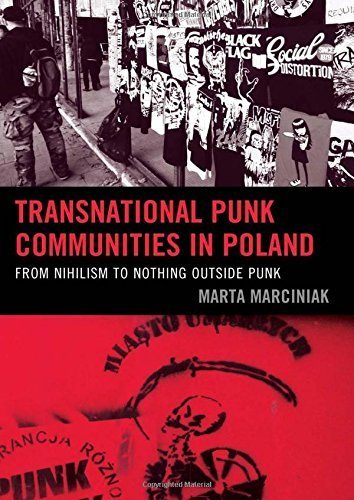 Transnational Punk Communities in Poland: From Nihilism to Nothing Outside Punk by Marta Marciniak (2015-07-16)