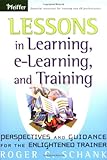 Lessons in Learning, e-Learning, and Training: Perspectives and Guidance for the Enlightened Trainer