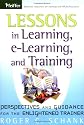Lessons in Learning, E-Learning, and Training: Reflections and Perspectives for the Enlightened Trainer: Reflections and Perspectives for the Bewildered Trainer