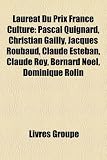 Produkt-Bild: Laurat Du Prix France Culture: Pascal Quignard, Christian Gailly, Jacques Roubaud, Claude Esteban, Claude Roy, Bernard Nol, Dominique Rolin