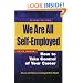 We Are All Self-Employed: How to Take Control of Your Career