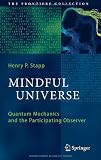 Mindful Universe: Quantum Mechanics and the Participating Observer (The Frontiers Collection)
