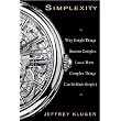 Simplexity: Why Simple Things Become Complex (and How Complex Things Can Be Made Simple) ~ Jeffrey Kluger