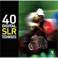 40 Digital SLR Techniques (Go Digital)