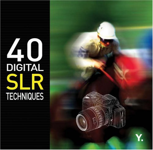 40 Digital SLR Techniques (Go Digital)