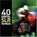 40 Digital SLR Techniques (Go Digital)