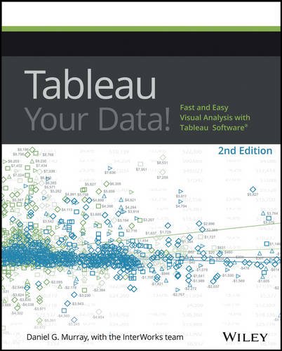 Tableau Your Data!: Fast and Easy Visual Analysis with Tableau Software