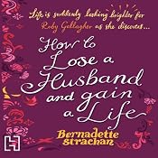 How to Lose a Husband and Gain a Life | [Bernadette Strachan]